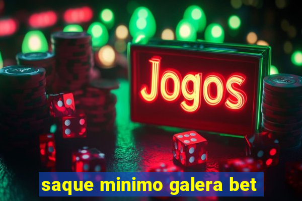 saque minimo galera bet